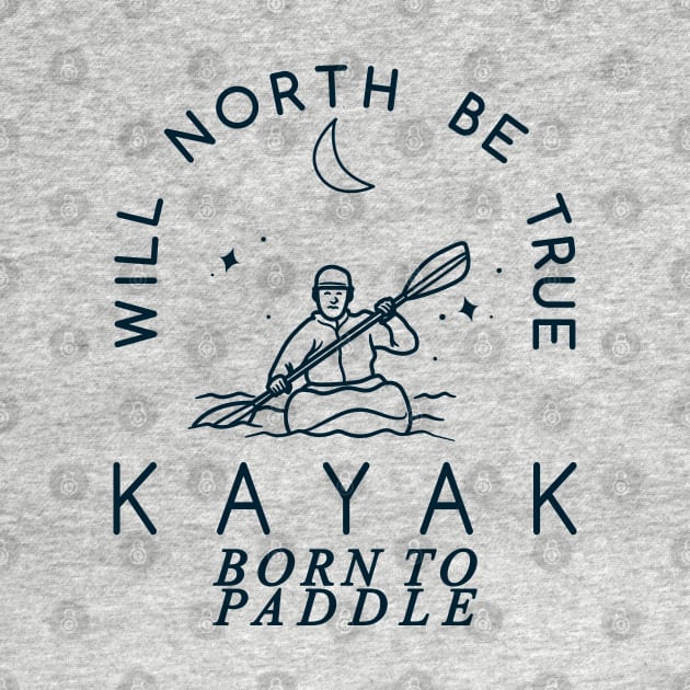 Will North Be True, KAYAK, Born to Paddle by Blended Designs